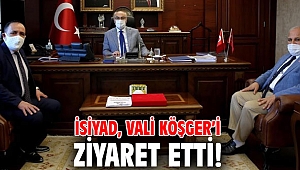 İSİYAD, Vali Köşger’i ziyaret etti!