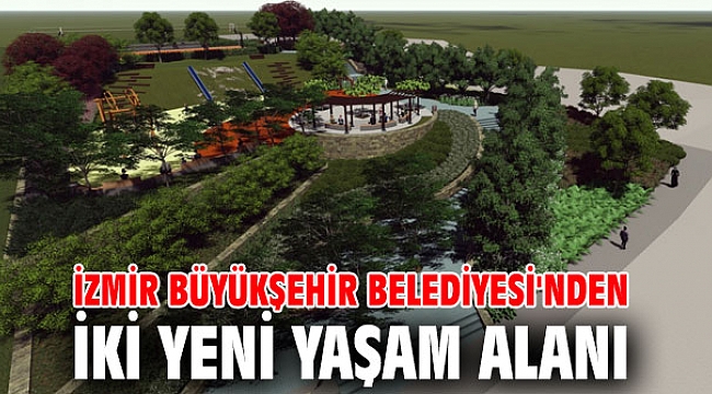 İzmir Büyükşehir Belediyesi'nden iki yeni yaşam alanı