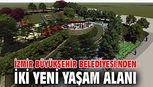 İzmir Büyükşehir Belediyesi'nden iki yeni yaşam alanı