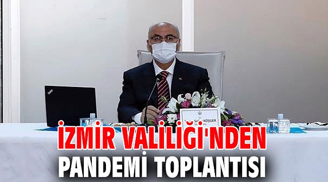 İzmir Valiliğinden pandemi toplantısı