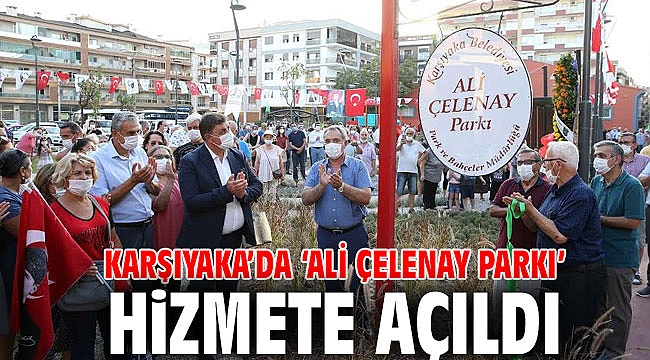 Karşıyaka’da ‘Ali Çelenay Parkı’ hizmete açıldı