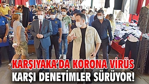Karşıyaka’da korona virüs karşı denetimler sürüyor!