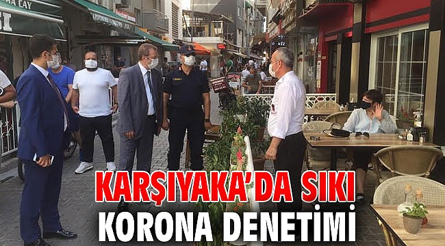 Karşıyaka’da sıkı korona denetimi