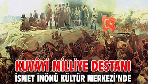 Kuvâyi Milliye Destanı İsmet İnönü Kültür Merkezi’nde