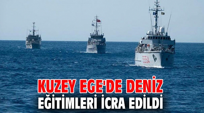 Kuzey Ege'de deniz eğitimleri yapıldı