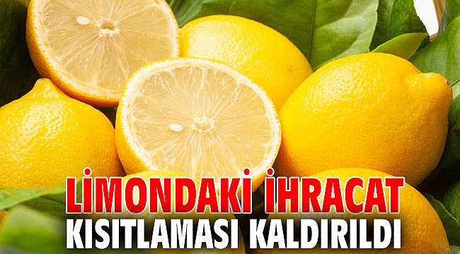 Limondaki ihracat kısıtlaması kaldırıldı