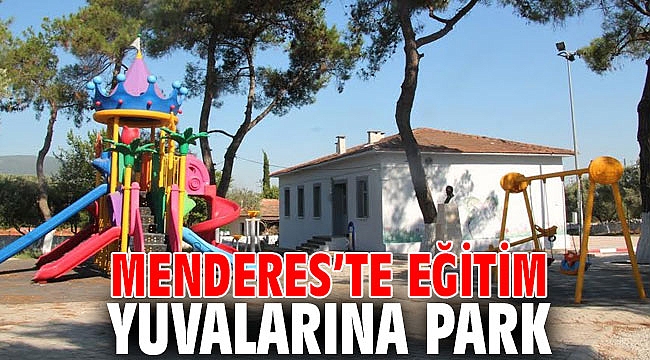 Menderes’te Eğitim Yuvalarına Park yapıldı