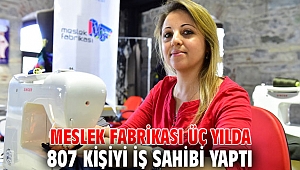 Meslek Fabrikası üç yılda 807 kişiyi iş sahibi yaptı