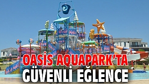 Oasis Aquapark’ta güvenli eğlence