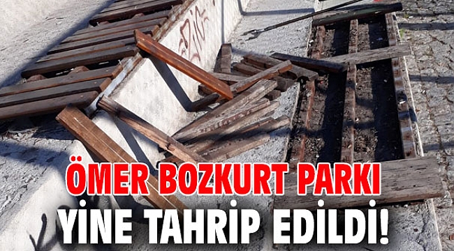 Ömer Bozkurt Parkı yine tahrip edildi!