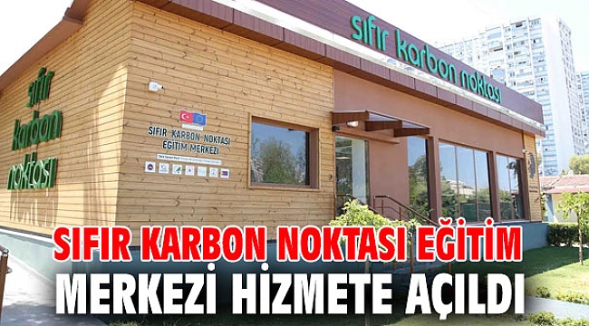 Sıfır Karbon Noktası Eğitim Merkezi hizmete açıldı