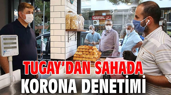 Tugay’dan sahada korona denetimi