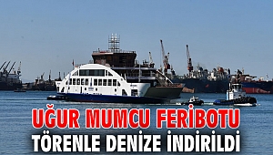 Uğur Mumcu Feribotu törenle denize indirildi