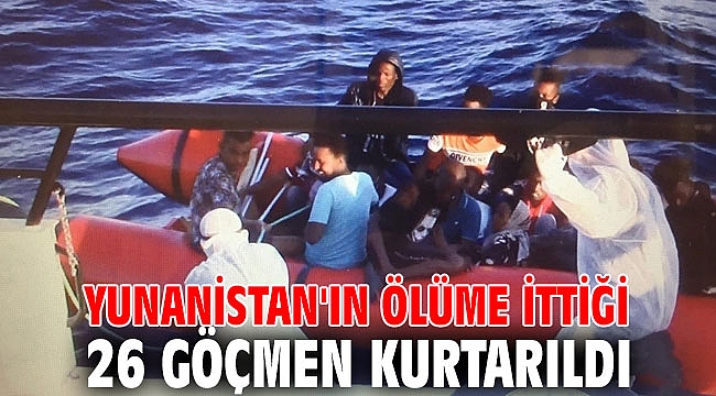 Yunanistan'ın ölüme ittiği 26 göçmen kurtarıldı