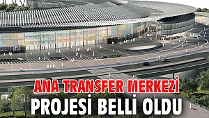 Ana transfer merkezi projesi belli oldu