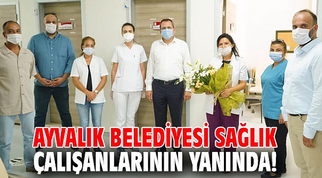 Ayvalık Belediyesi sağlık çalışanlarının yanında!