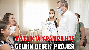 Ayvalık'ta 'aramıza hoş geldin bebek' projesi
