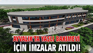Ayvalık'ta yaşlı bakımevi için imzalar atıldı!