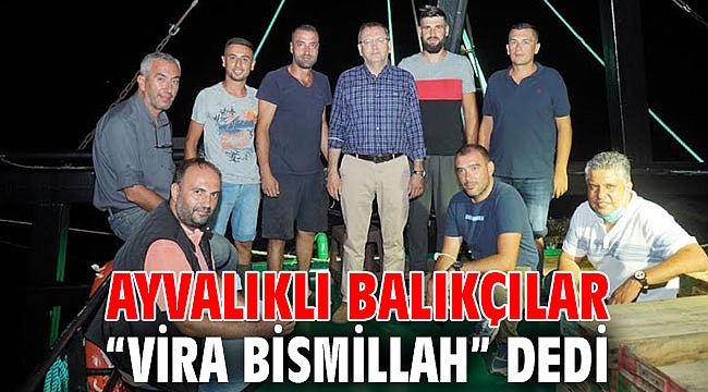 Ayvalıklı balıkçılar, “Vira Bismillah” dedi