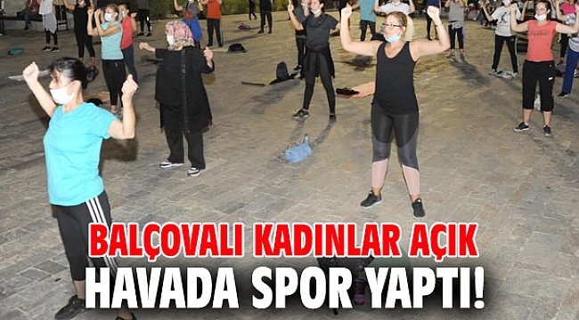 Balçovalı Kadınlar açık havada spor yaptı!