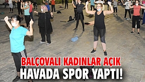 Balçovalı Kadınlar açık havada spor yaptı!