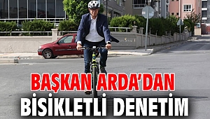 Başkan Arda’dan bisikletli denetim