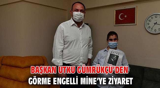 Başkan Gümrükçü, Görme Engelli Mine’yi ziyaret etti!