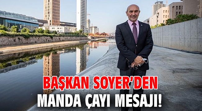 Başkan Soyer’den Manda Çayı mesajı!