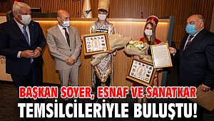 Başkan Soyer, esnaf ve sanatkar temsilcileriyle buluştu!