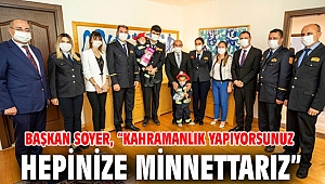 Başkan Soyer, itfaiyecileri ağırladı!