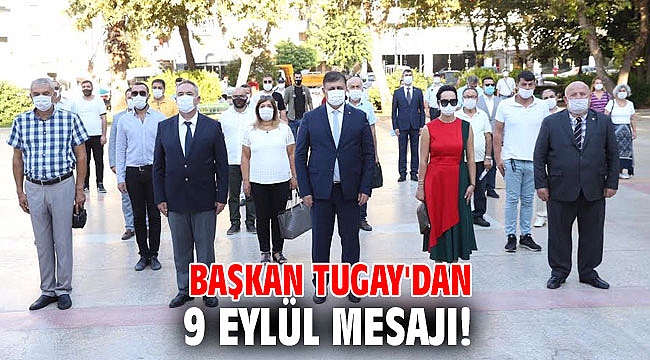 Başkan Tugay'dan 9 Eylül mesajı!