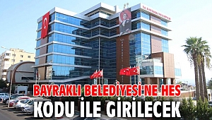 Bayraklı Belediyesi'ne HES kodu ile girilecek