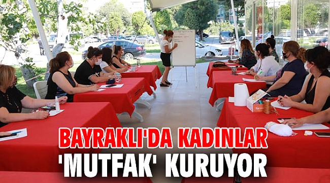 Bayraklı'da kadınlar 'mutfak' kuruyor