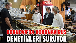 Bornova’da Koronavirüs denetimleri devam ediyor!
