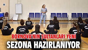Bornova'nın Sultanları yeni sezona hazırlanıyor