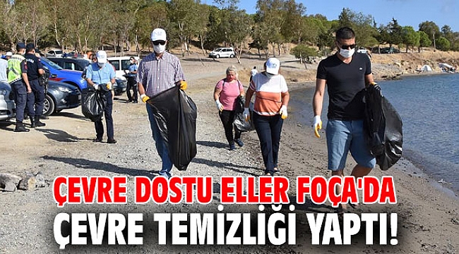 Çevre dostu eller Foça'da çevre temizliği yaptı!