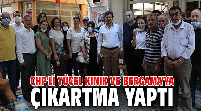 CHP'li Yücel Kınık ve Bergama’ya çıkartma yaptı