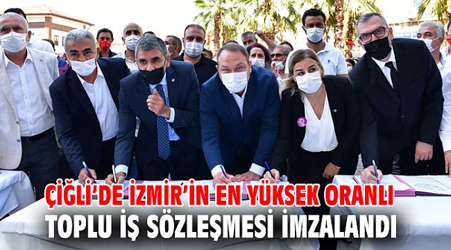 Çiğli’de İzmir’in en yüksek oranlı toplu iş sözleşmesi imzalandı