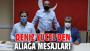 Deniz Yücel'den Aliağa mesajları