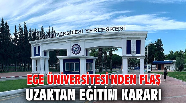 Ege Üniversitesi'nden flaş uzaktan eğitim kararı