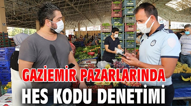Gaziemir pazarlarında HES kodu denetimi