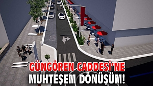 Güngören Caddesi’ne muhteşem dönüşüm!