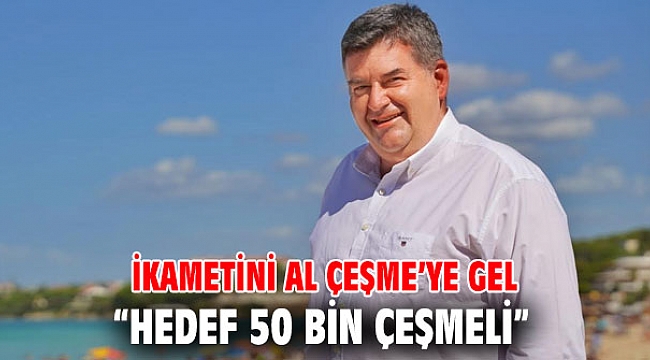 İkametini Al Çeşme’ye gel: “Hedef 50 bin Çeşmeli”