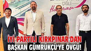 İYİ Partili Kırkpınar'dan Başkan Gümrükçü'ye Övgü!