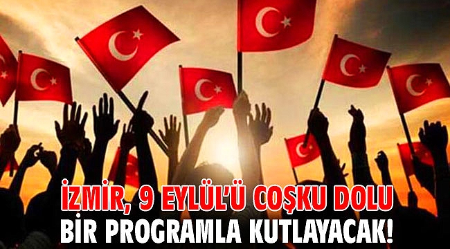 İzmir, 9 Eylül’ü coşku dolu bir programla kutlayacak!