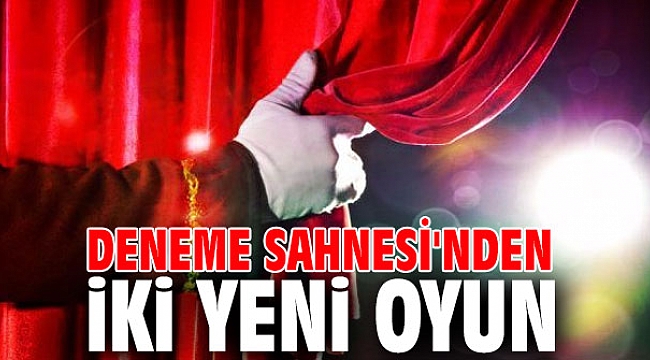 İzmir Büyükşehir Belediyesi Deneme Sahnesi'nden iki yeni oyun