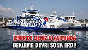 İzmir'de deniz ulaşımında bekleme devri sona erdi!