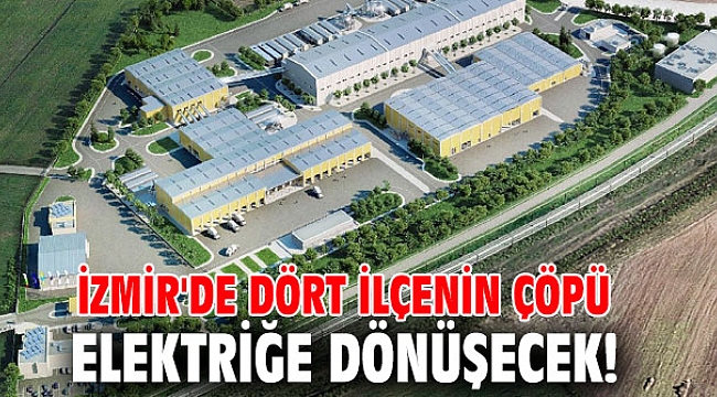 İzmir'de dört ilçenin çöpü elektriğe dönüşecek!