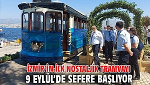 İzmir'in ilk nostaljik tramvayı başlıyor