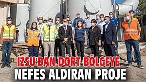 İZSU Genel Müdürlüğü'nden dört bölgeye nefes aldıran proje